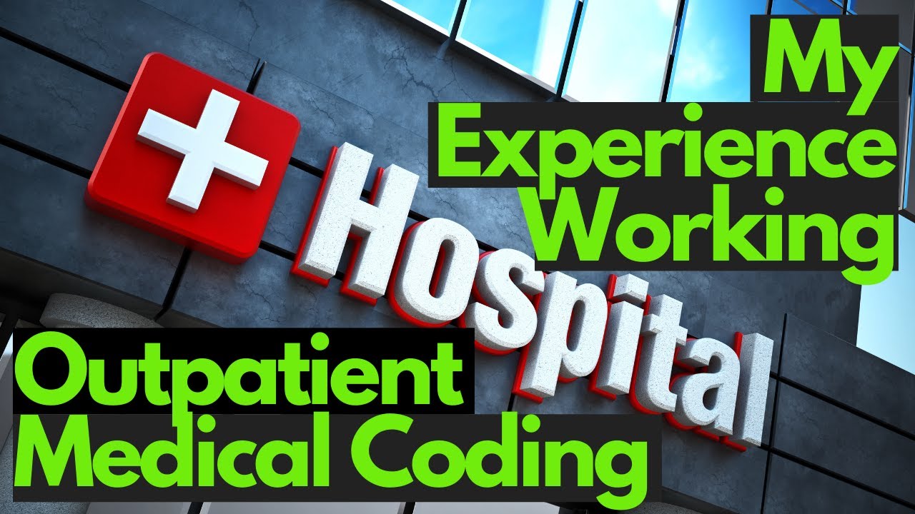 WORKING AS A HOSPITAL OUTPATIENT CLINIC MEDICAL CODER - MY EXPERIENCE