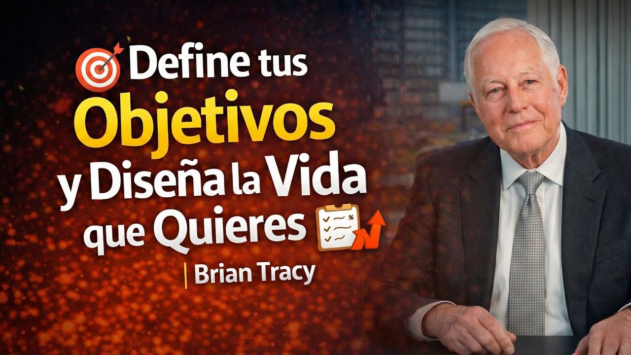 Aprende a Definir tus Objetivos y Diseña la Vida que Realmente Quieres | Brian Tracy
