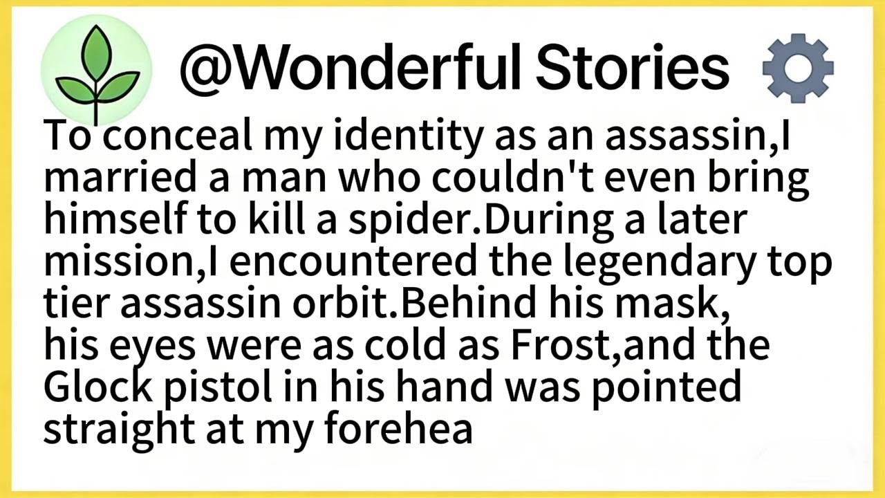 To conceal my identity as an assassin,I married a man who couldn't even bring himself to kill a