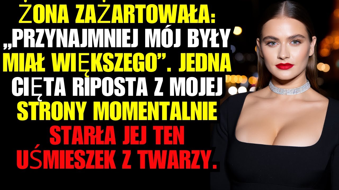 Żona zażartowała: „Przynajmniej mój były miał większego”. Jedna cięta riposta z mojej strony...