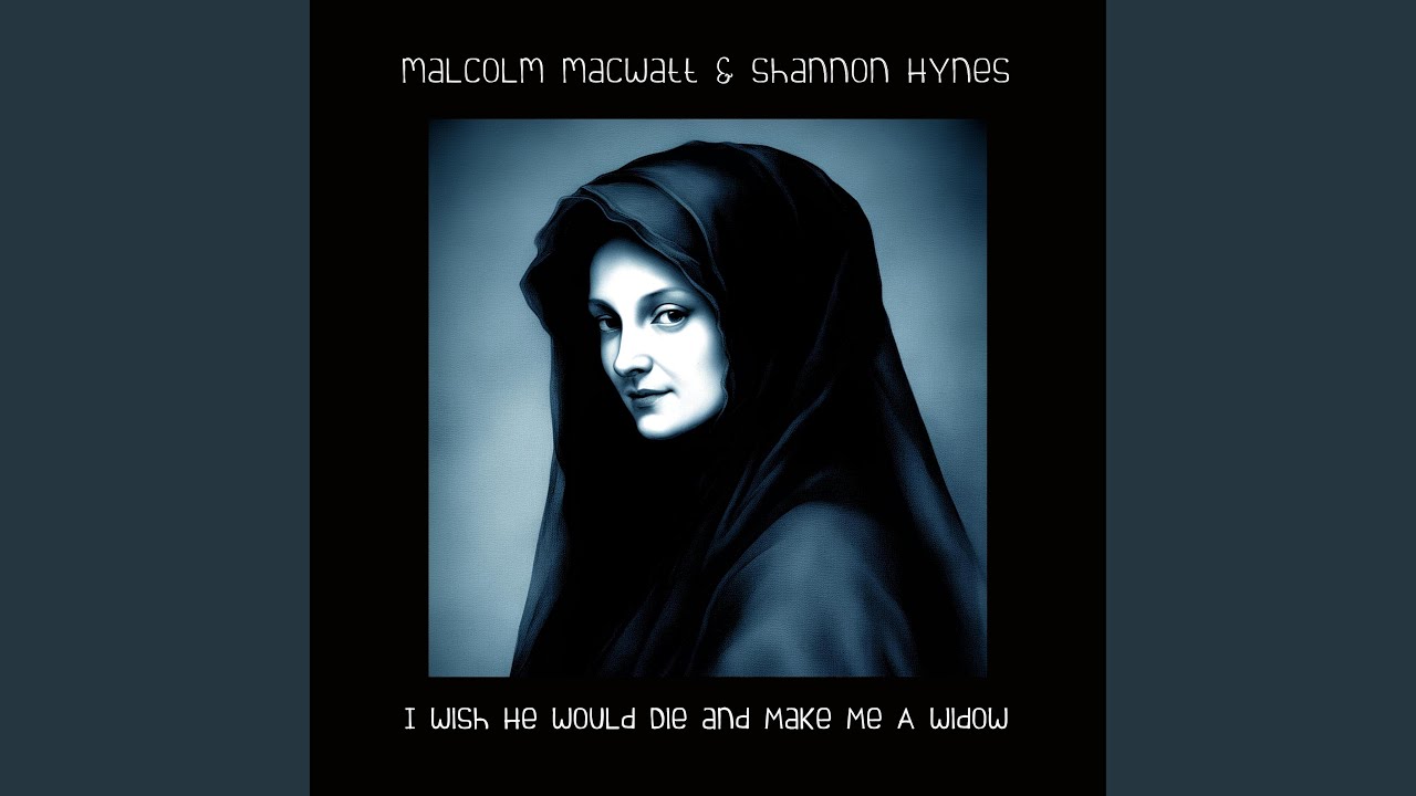 I Wish He Would Die And Make Me A Widow (feat. Shannon Hynes)