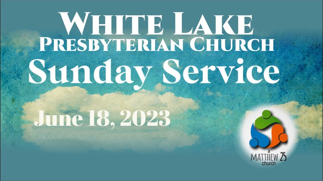 It’s a beautiful morning to worship God! Welcome June 18, 2023   By White Lake Presbyterian Church