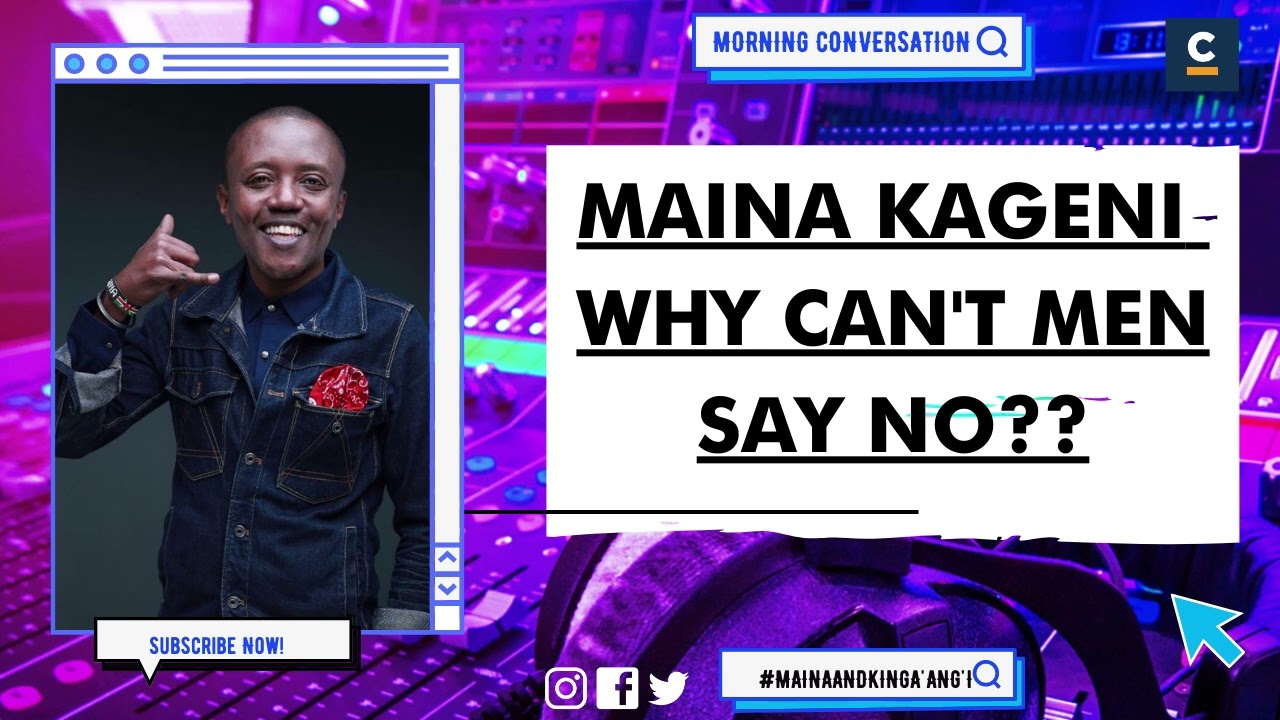MAINA KAGENI - WHY CAN'T MEN SAY NO??