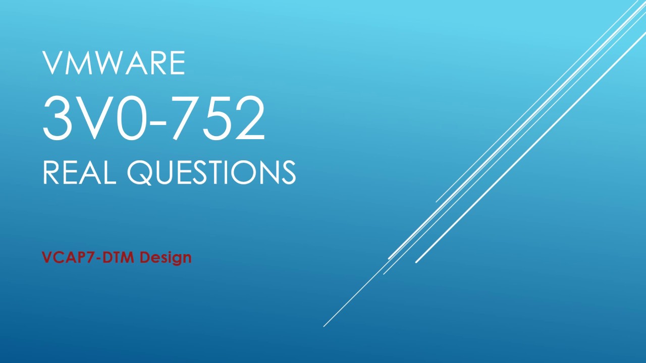 Latest VMware VCAP7-DTM 3V0-752 Real Exam Questions