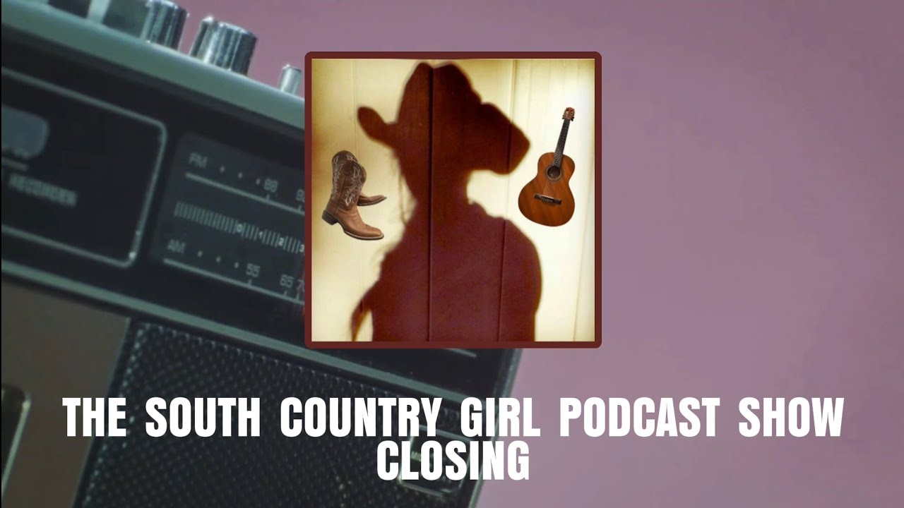 THE SOUTH COUNTRY GIRL PODCAST SHOW CLOSING 🤠👢🎸📻 (Award Winning Podcast Radio Show)