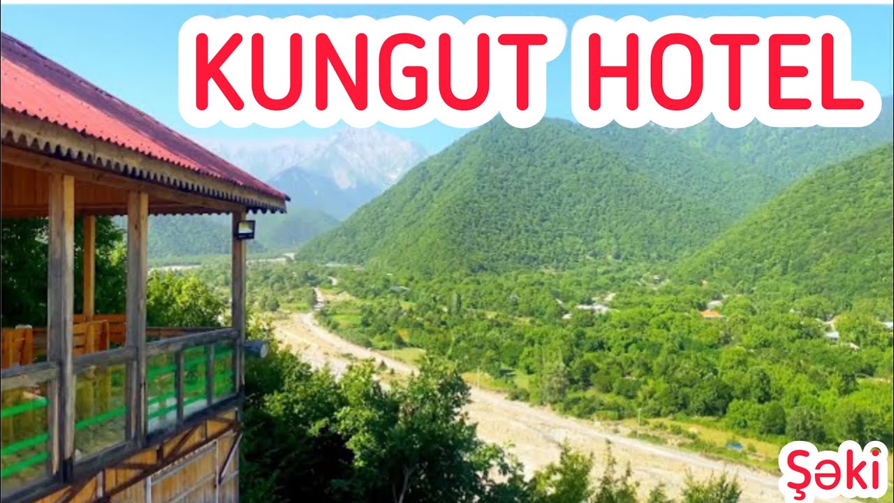 Azərbaycan Şəki “Küngüt” Hotel -Sheki 