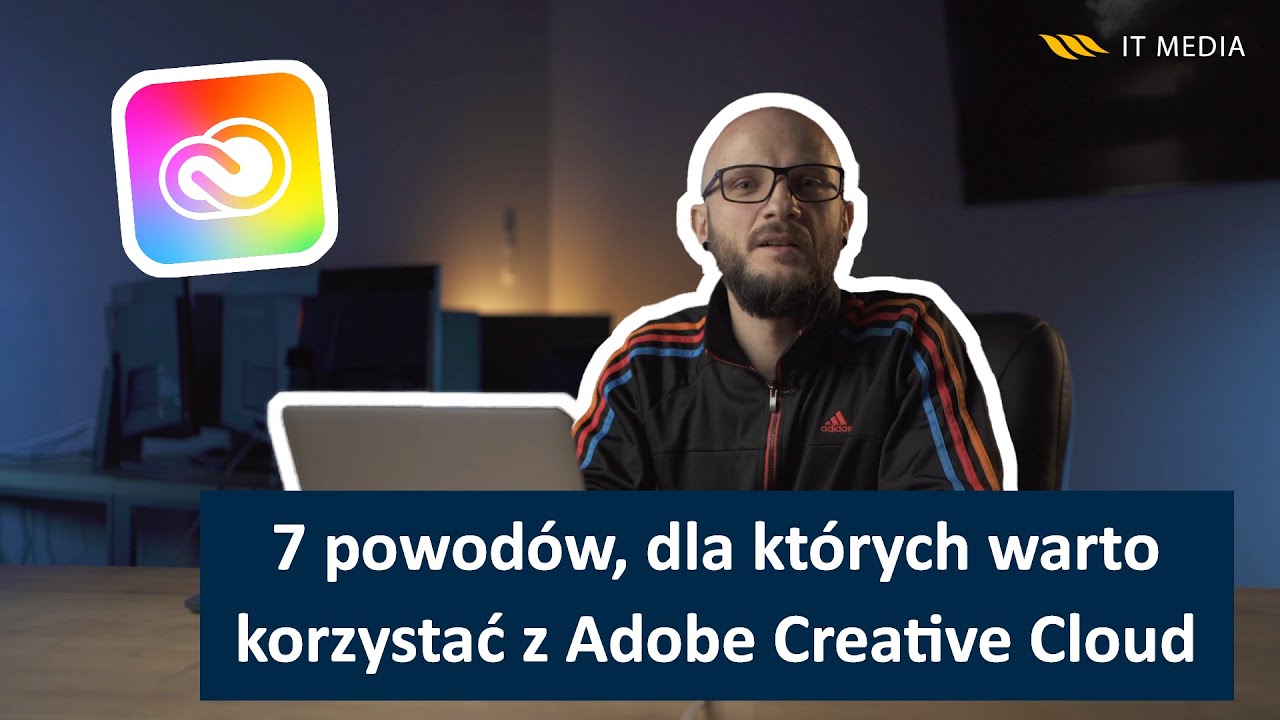7 powod&oacute;w, dla kt&oacute;rych warto korzystać z Adobe Creative Cloud