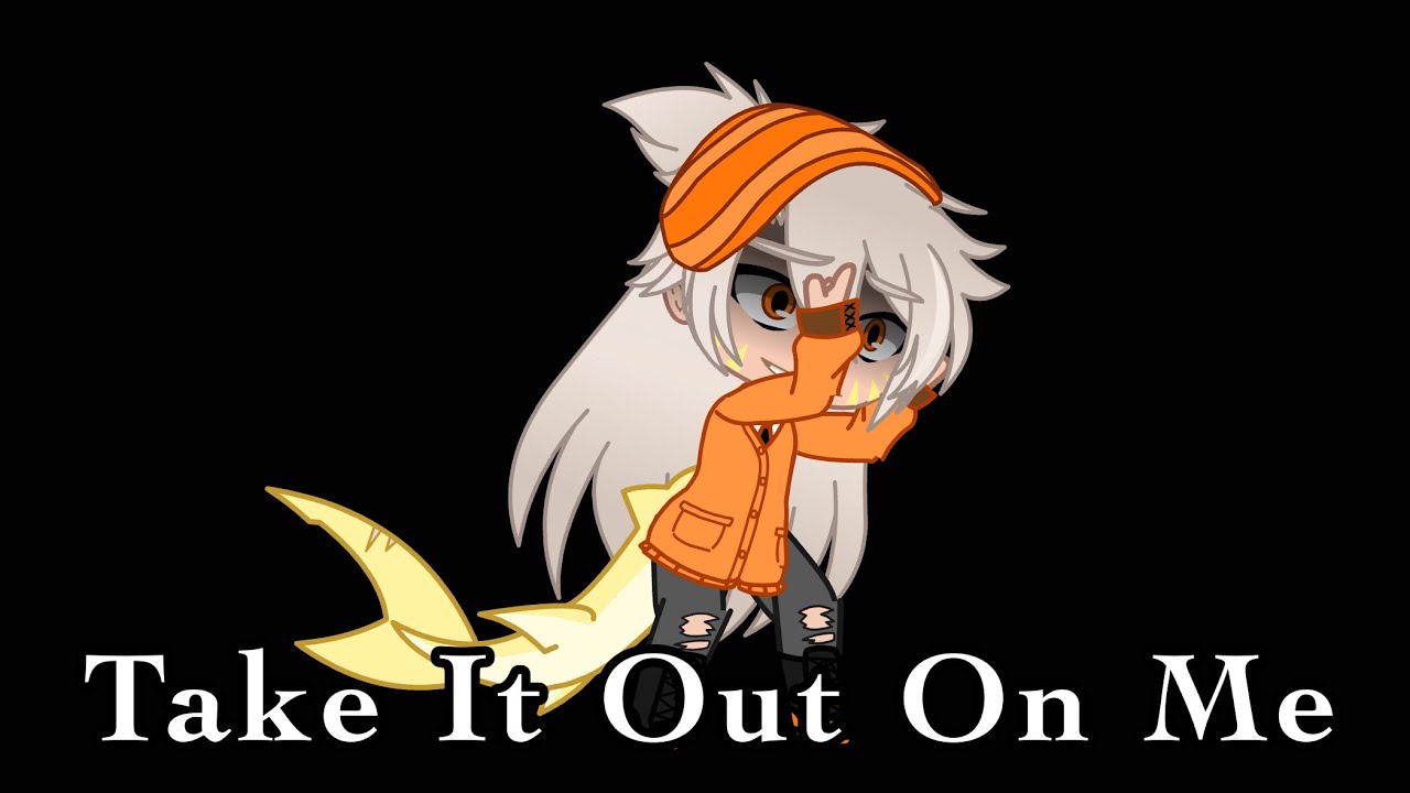 Take It Out On Me // GCMV // Part 2