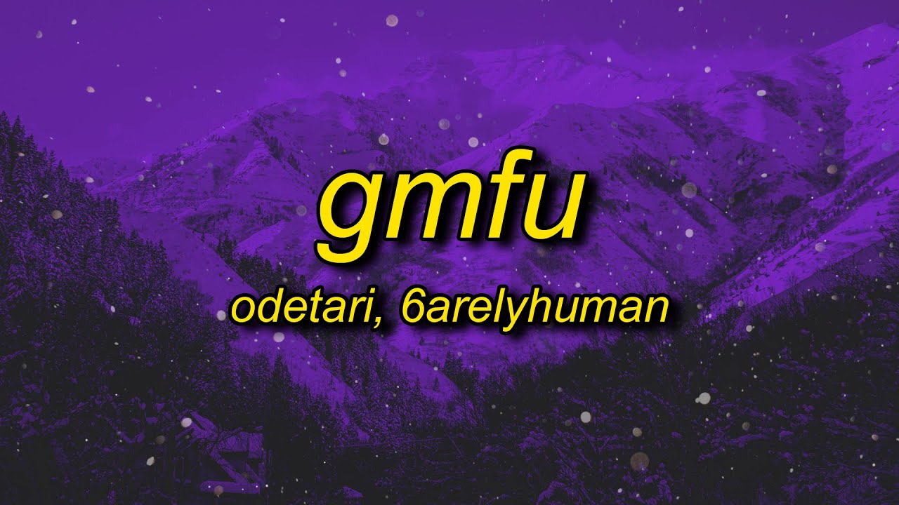 ODETARI - GMFU (w/ 6arelyhuman) Lyrics