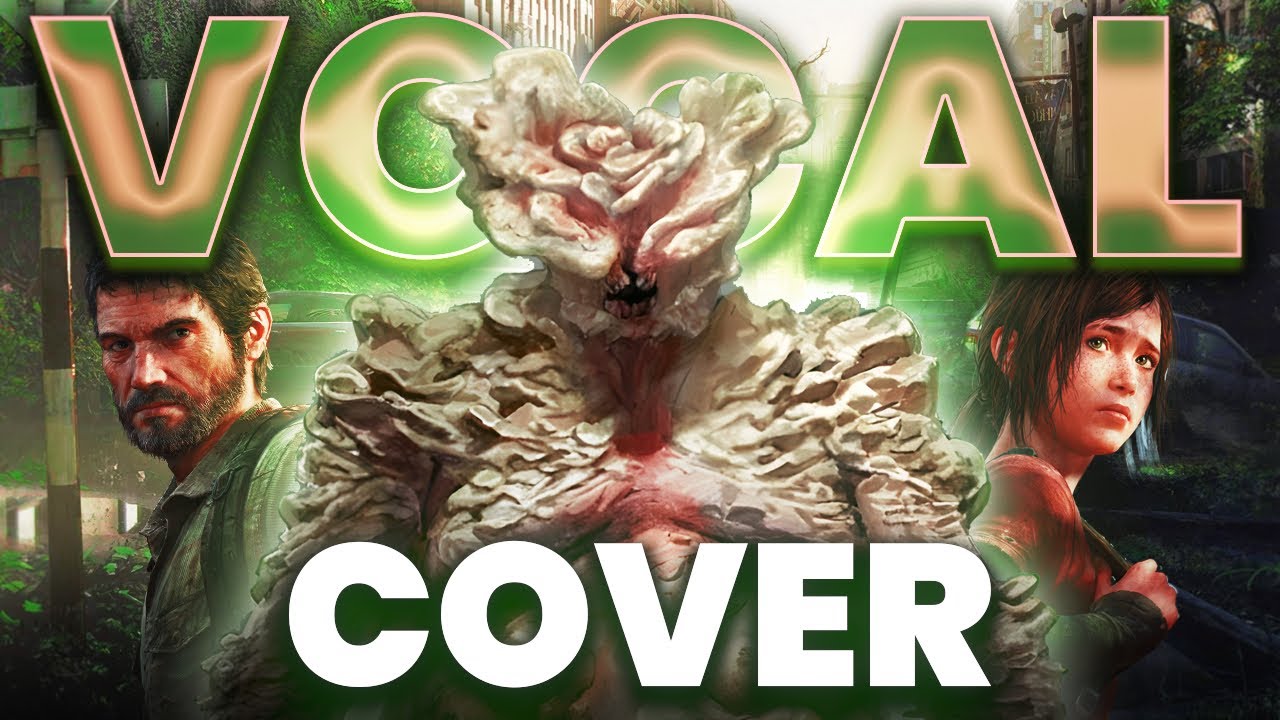 The Last Of Us Vocal Cover