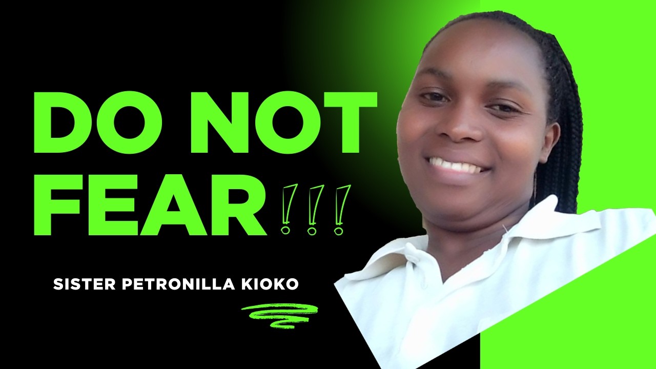DO NOT FEAR Scripture-Psalms 118:6 & 7 with Sister PETRONILLA KIOKO