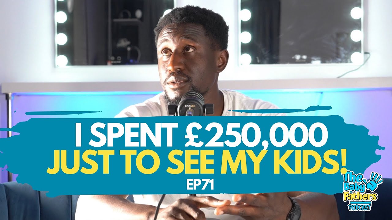 I SPENT £250,000 TO SEE MY KIDS! The Baby Fathers Podcast EP71