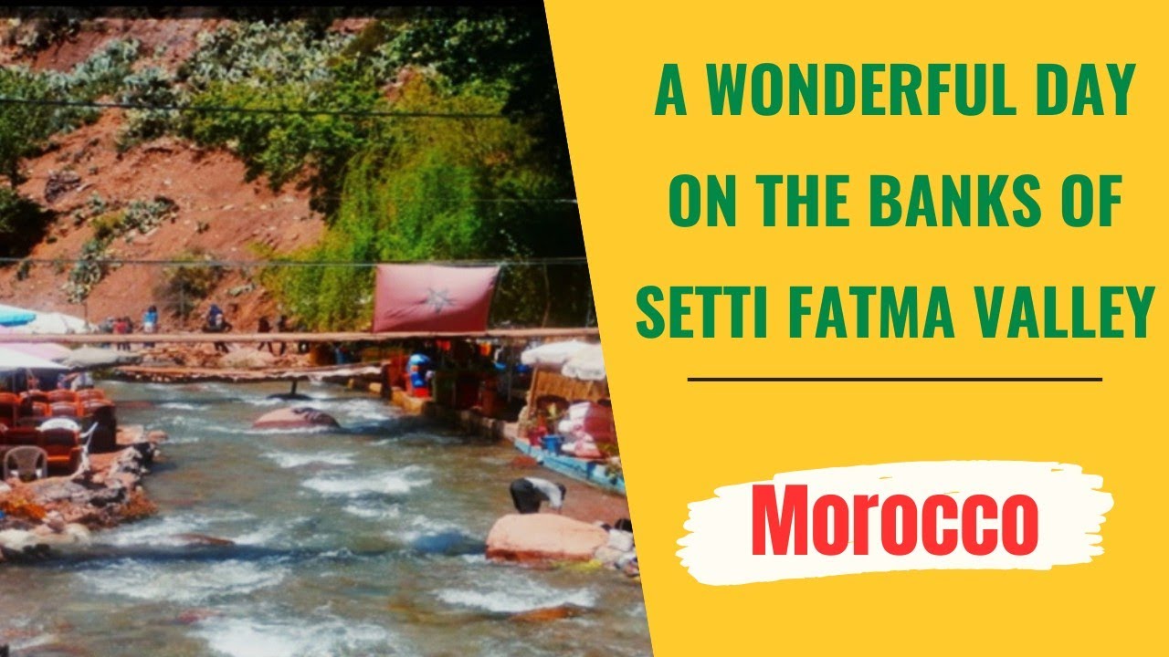 A wonderful day in Setti Fatma Valley, Marrakech, Morocco