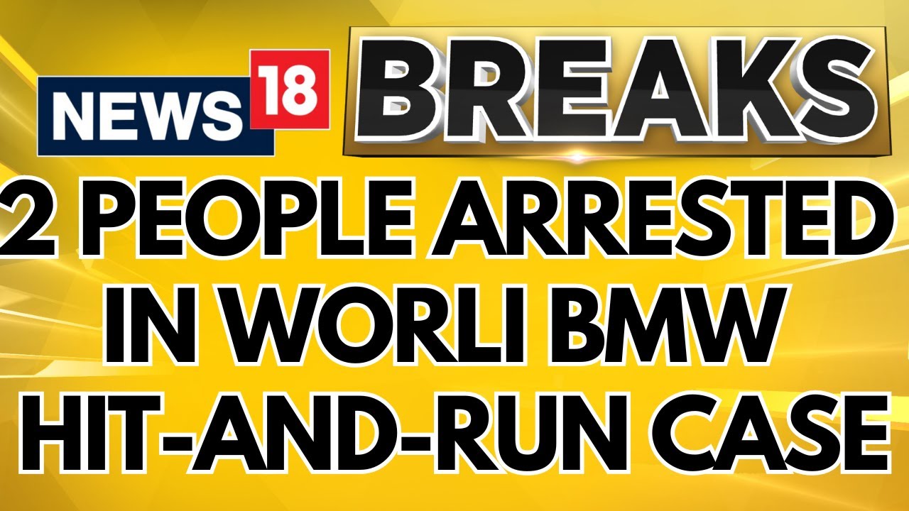 Worli Hit And Run Case: Mumbai: Two People Arrested In Worli BMW Hit-and-Run Case | News18