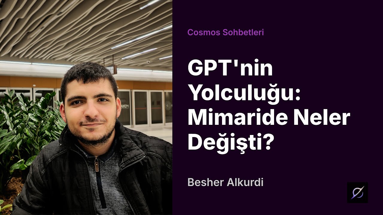 GPT'nin Yolculuğu: Mimaride Neler Değişti? | Besher Alkurdi