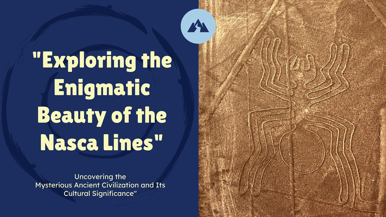 Nasca Lines: Uncovering the Ancient Civilization and Its Cultural Significance 