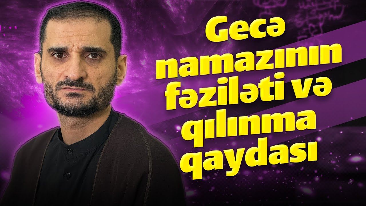 Gecə namazının fəziləti və qılınma qaydası - Seyyid Elman