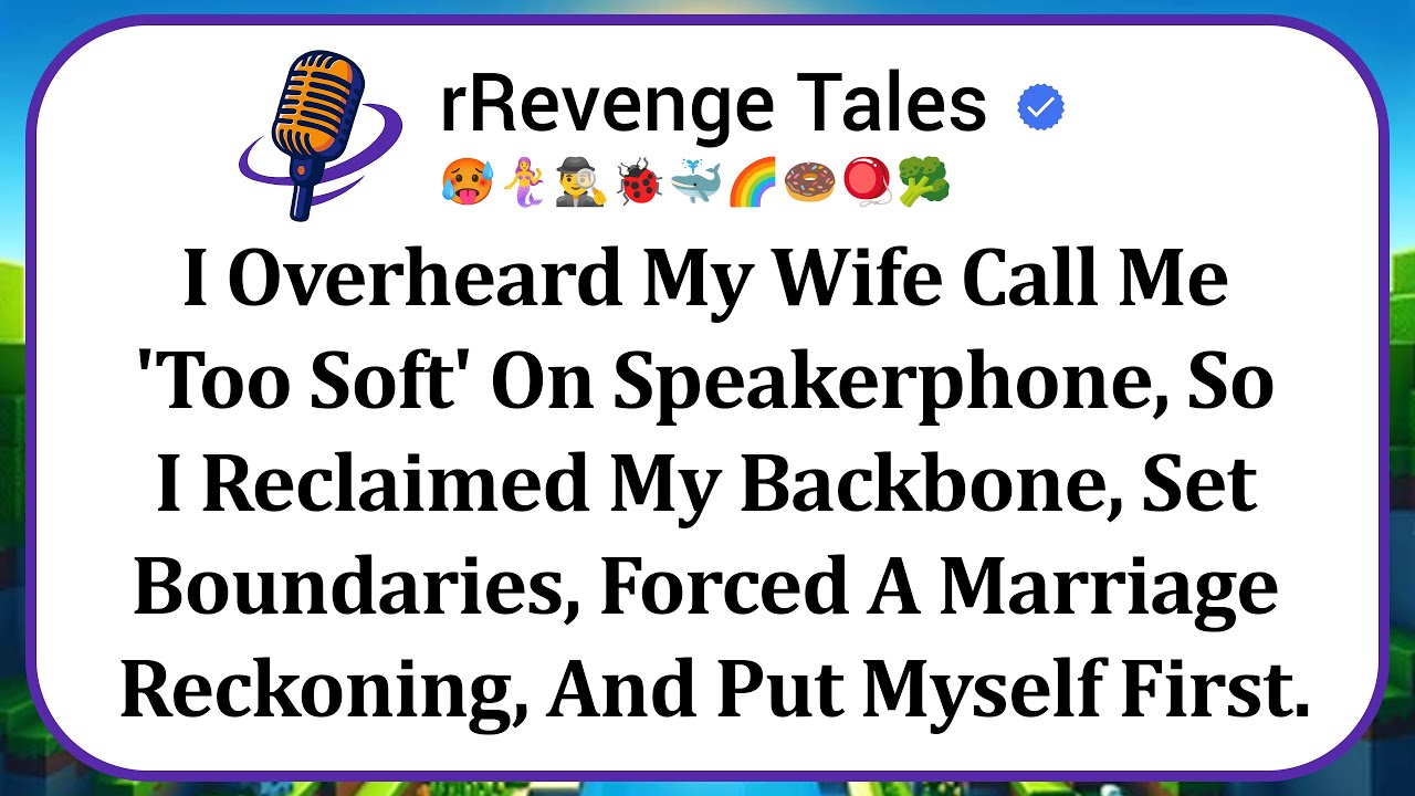 I Overheard My Wife Call Me 'Too Soft' On Speakerphone, So I Reclaimed My Backbone, Set Boundaries..