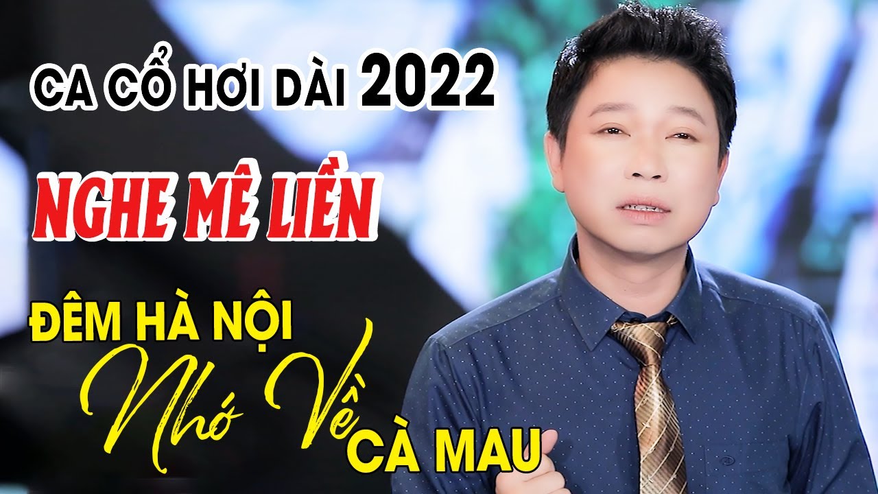 Ca Cổ Hơi Dài 2022 NGHE LÀ MÊ LIỀN ❤️ Tân Cổ Đêm Hà Nội Nhớ Về Cà Mau - Thanh Nhường Ca Cổ