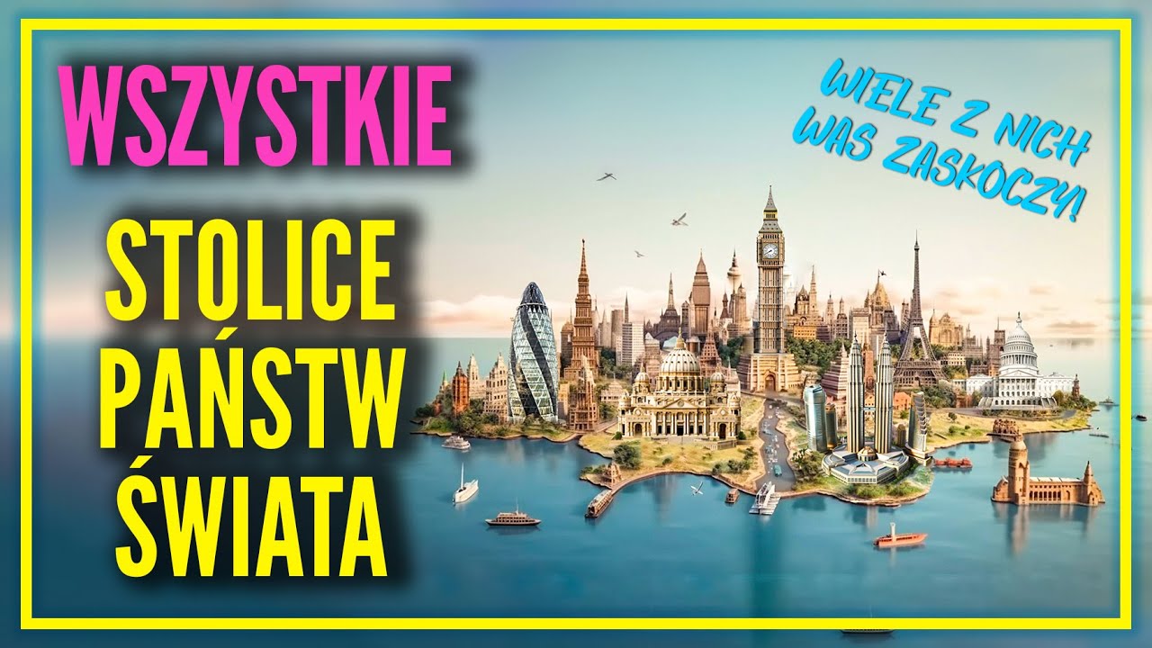 WSZYSTKIE STOLICE PAŃSTW ŚWIATA 🌍 &bdquo;Stolice Świata&rdquo; Ep. 07.  Stolice i Flagi Wszystkich Kraj&oacute;w Świata