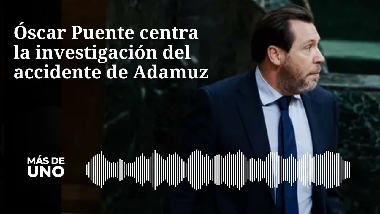 Óscar Puente centra la investigación del accidente de AdamuzOnda Cero