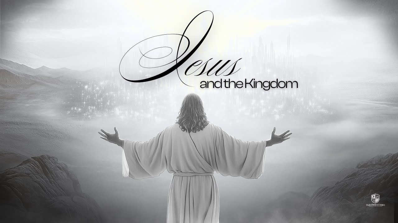 Sunday Service: Jesus and the Kingdom - Part 3 (AM Service)