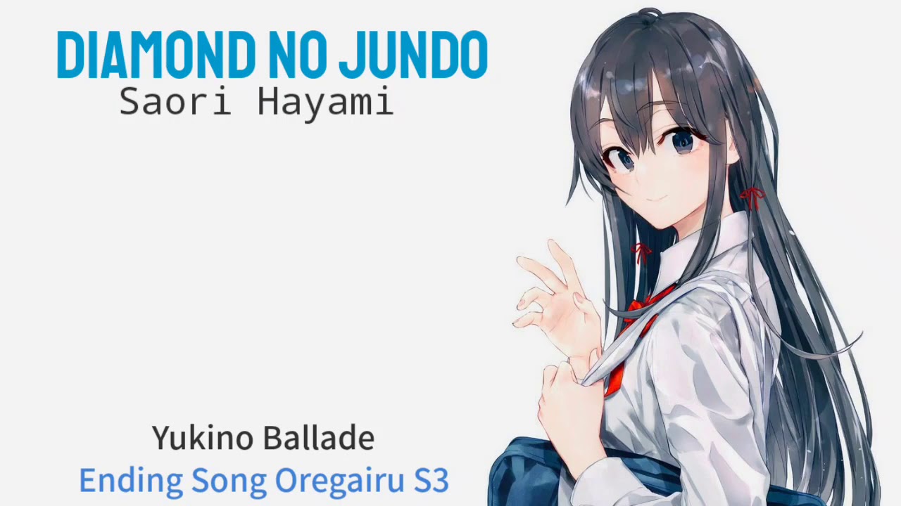 Diamond No Jundo Yukino Ballade (Saori hayami) Ending Oregairu s3 Lyric