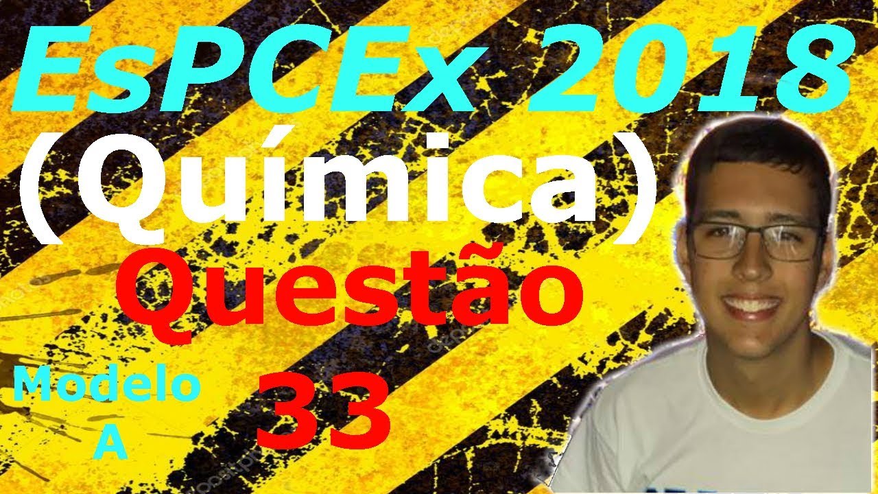 EsPCEx 2018 (Química) - Questão 33 : Modelo A