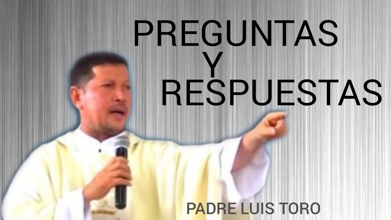 Preguntas y Respuestas - Escuela de Biblia con el P Luis Toro