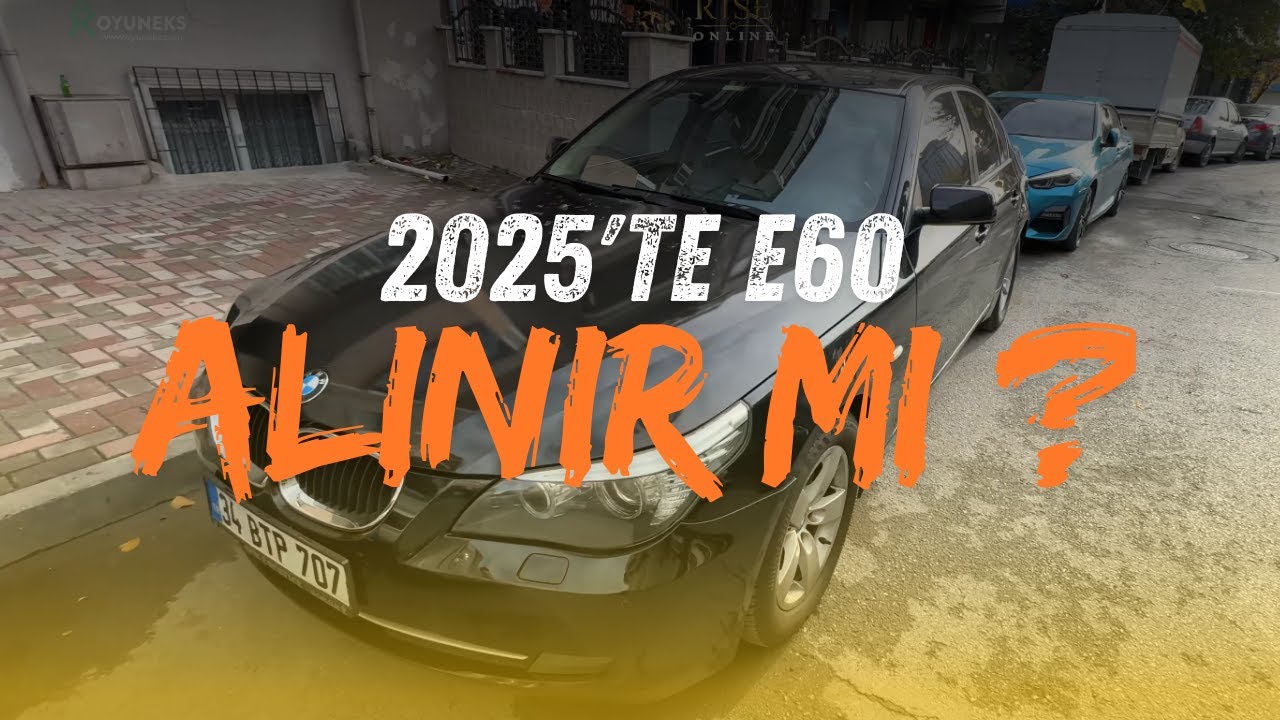 2025'te Bmw E60 Alınır Mı?
