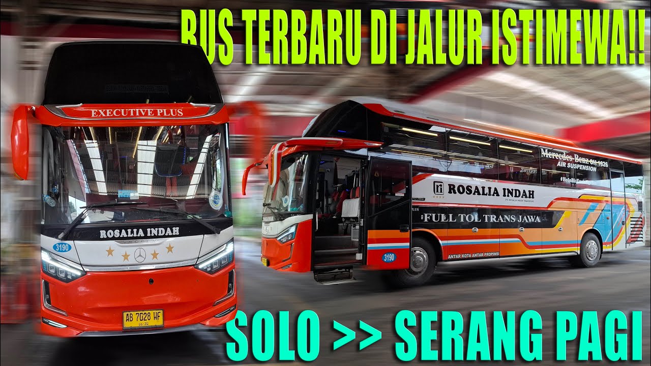 Nyaman, Cepat, Bus Baru !! Solo - Serang Morning Class With Rosalia Indah 3190