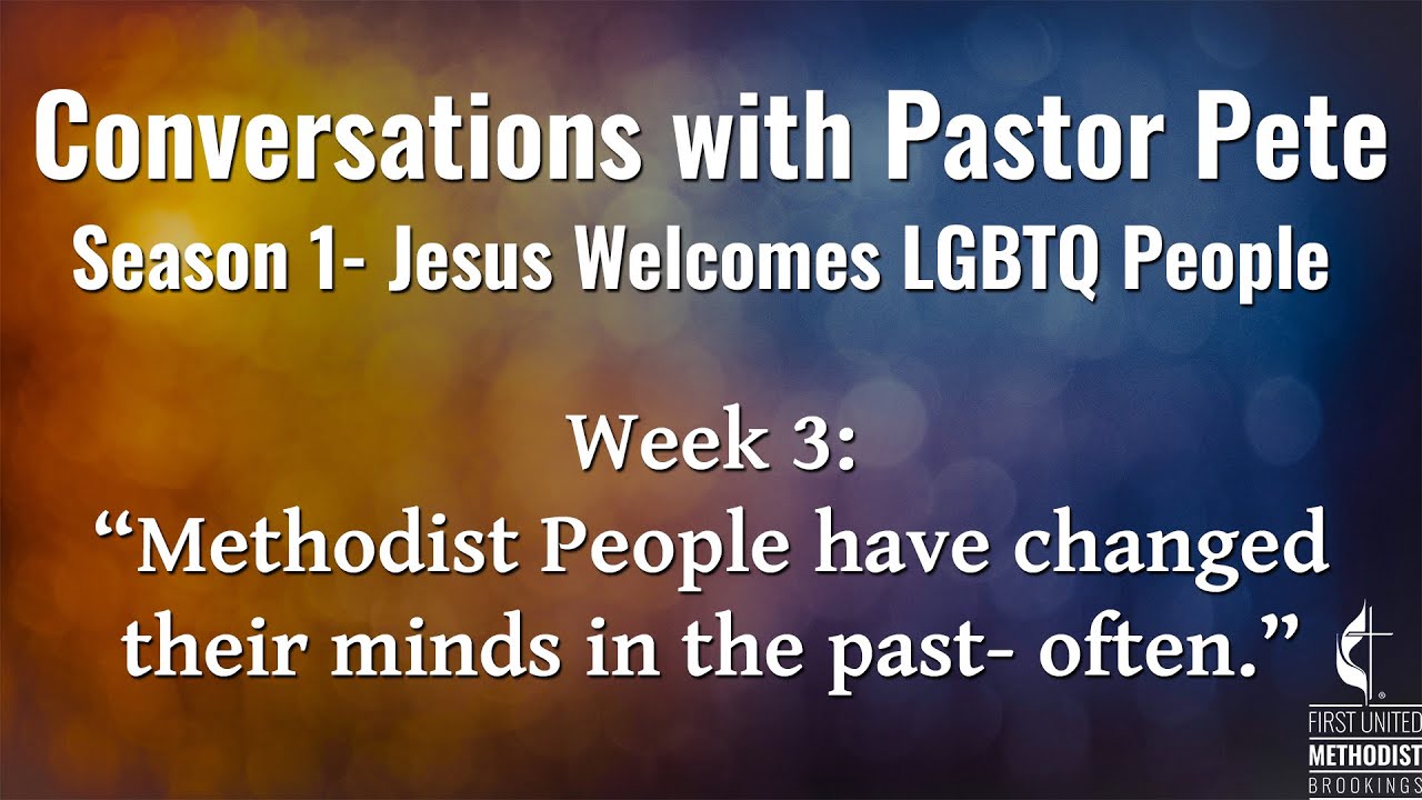 Methodist People have changed their minds in the past- often. [Conversations w/ Pastor Pete S01 E03]