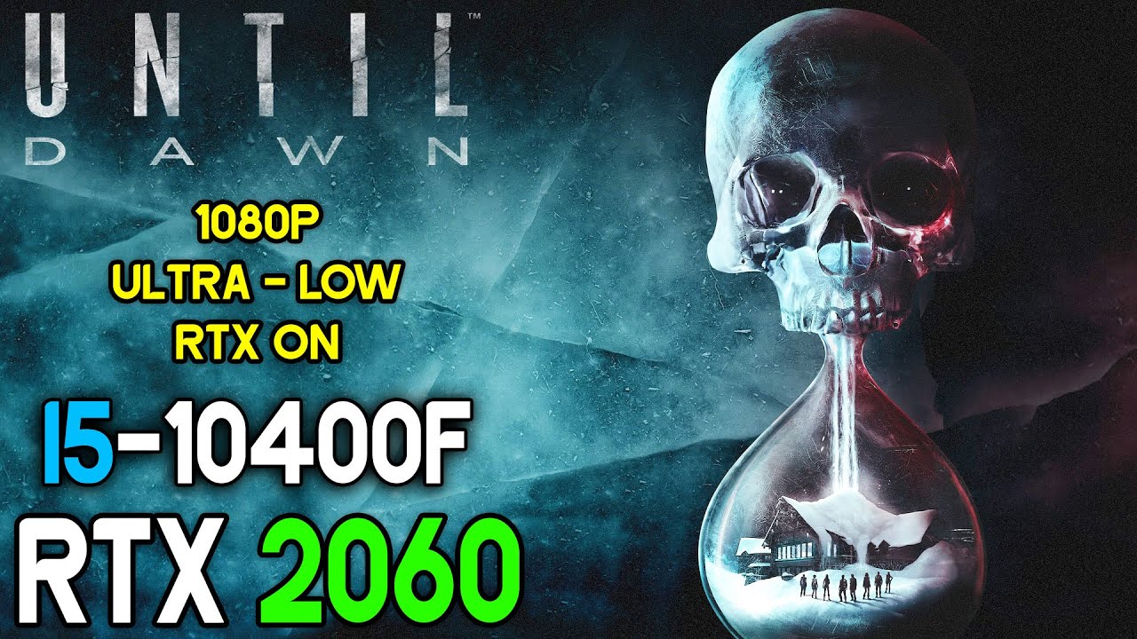 Until Dawn RTX 2060 12G + i5 10400F Benchmark  - 1080p ALL Settings