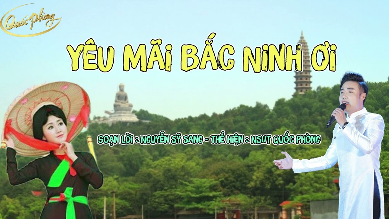 Yêu Mãi Bắc Ninh Ơi - Soạn Lời : Nguyễn Sỹ Sang - Thể Hiện : NSUT Quốc Phòng |