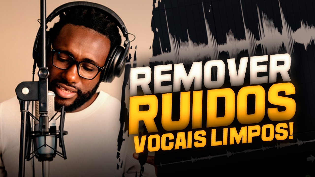 COMO LIMPAR VOCAIS E REMOVER RUÍDOS!