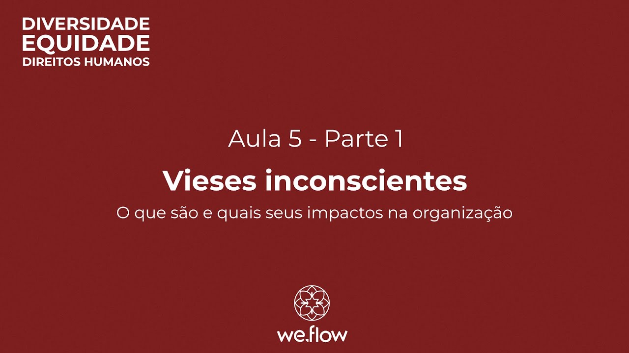 5.1. Vieses inconscientes: o que são e quais seus impactos na organização | Trilha Diversidade
