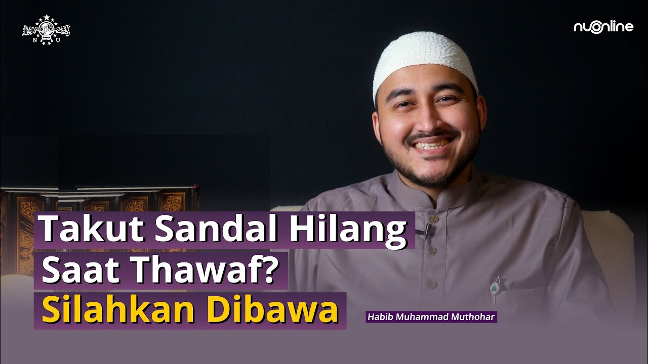Hukum Bawa Sandal saat Tawaf karena Takut Hilang | Habib Muhammad Muthohar