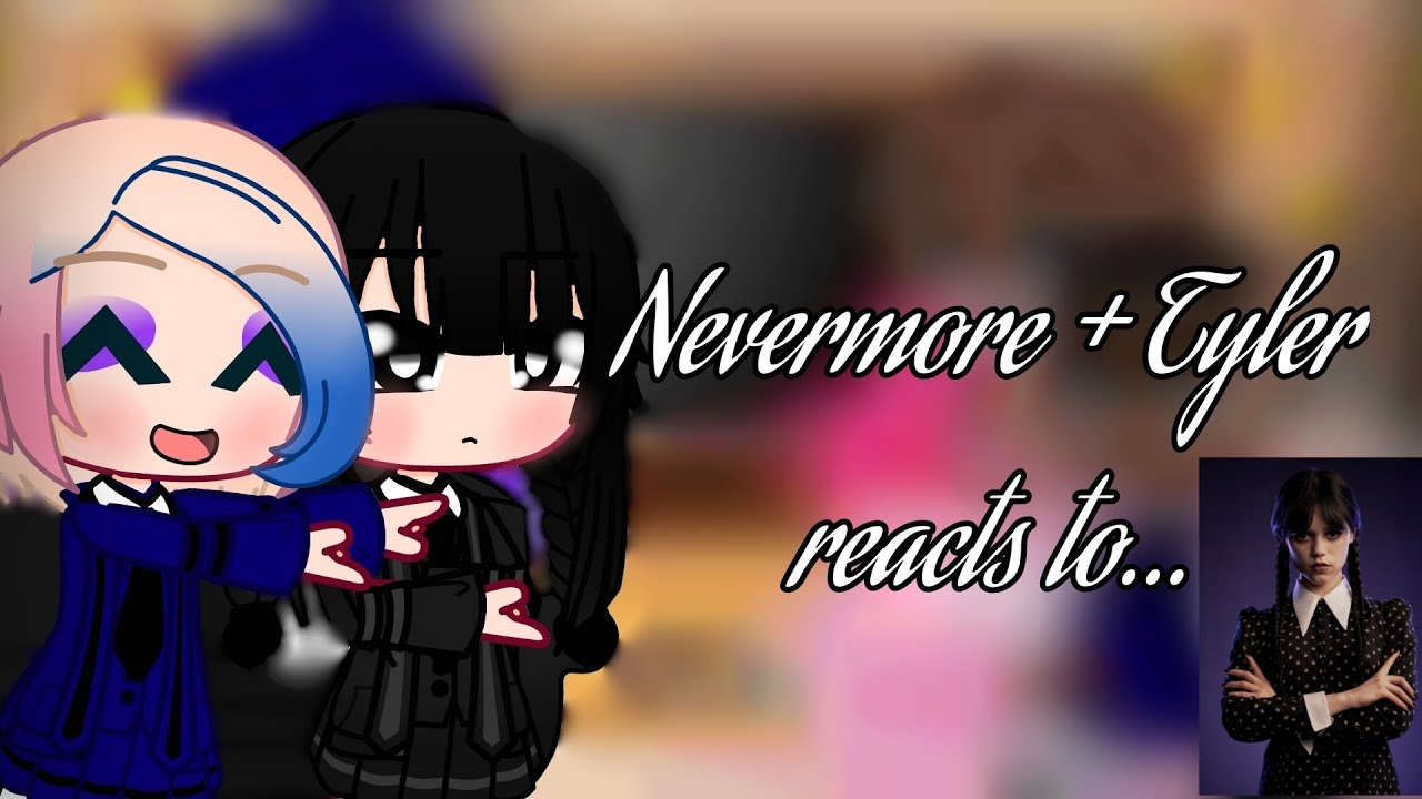 Nevermore + Tyler reacts to... || Part 1/? || Wenclair || Gacha Club