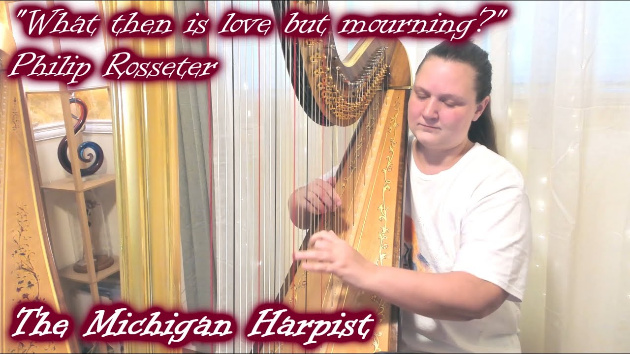 What then is love but mourning? (Phillip Rosseter) Harp Cover - The Michigan Harpist