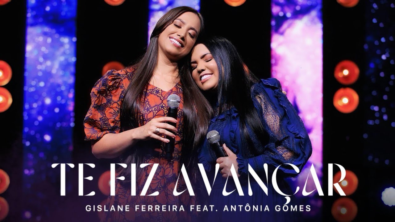 Te Fiz Avan&ccedil;ar - Gislane Ferreira Feat. Ant&ocirc;nia Gomes (Clipe Oficial)