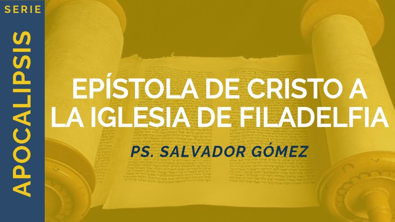Epístola de Cristo a la Iglesia de Filadelfia | Apoc 3:7-13 | Ps. Salvador Gómez Dickson