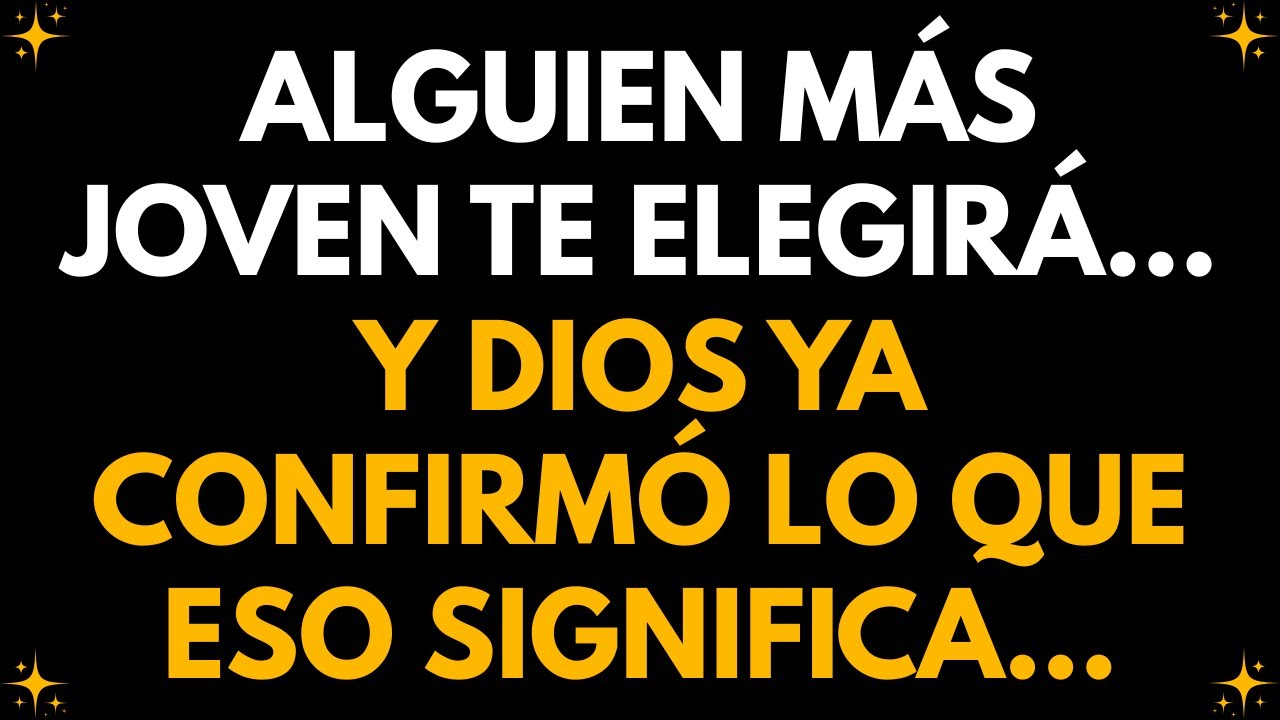 Alguien más joven te elegirá…y Dios ya confirmó lo que eso significa…