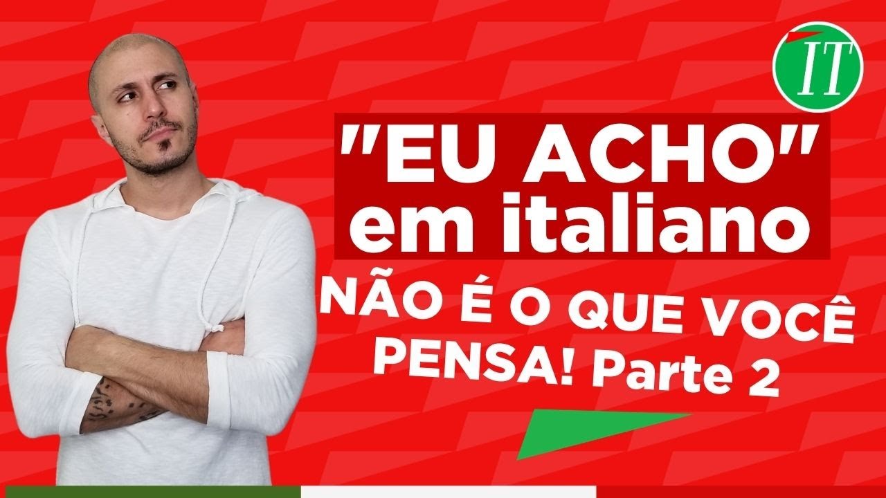 Como Dizer 'Eu Acho' em Italiano - Parte 2 | ITALICA