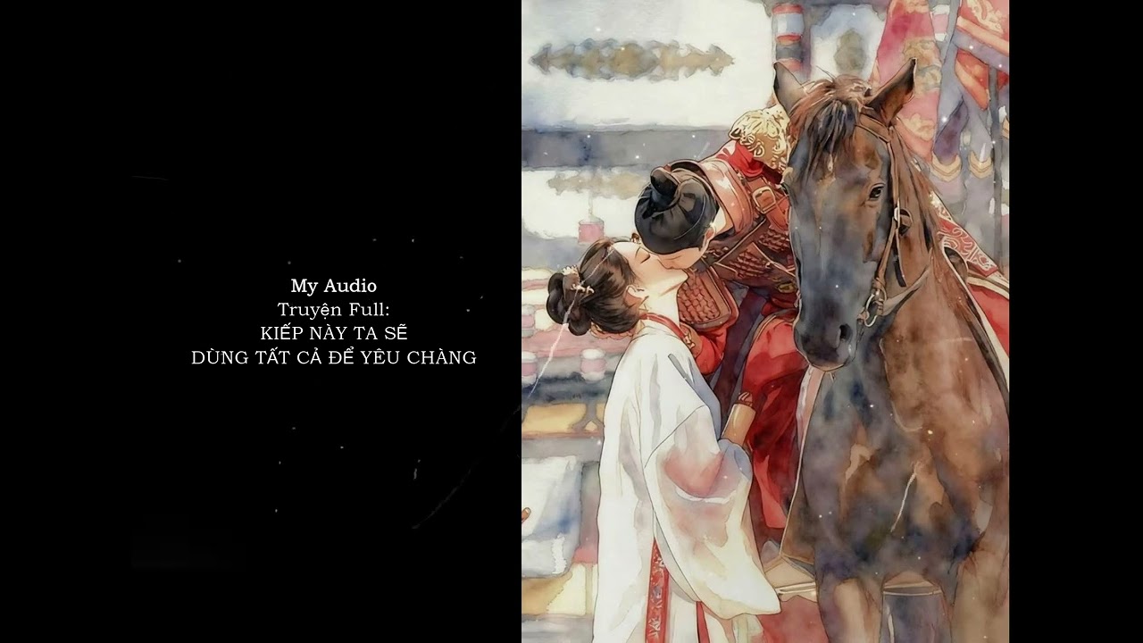 🎧KIẾP NÀY TA SẼ DÙNG TẤT CẢ ĐỂ YÊU CHÀNG - FULL
