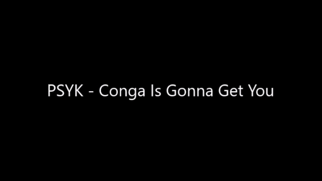 pSyk - Conga Is Gonna Get You | @psyktunes