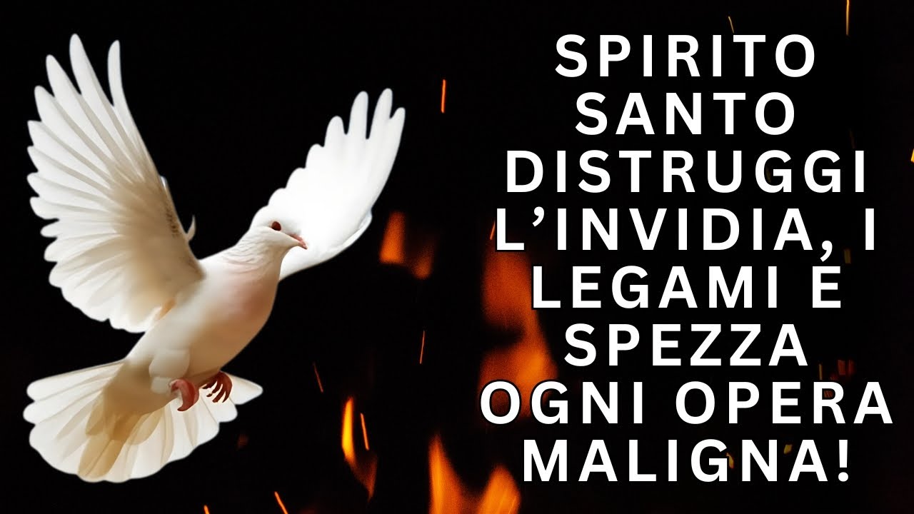 PREGHIERA POTENTE ALLO SPIRITO SANTO | DISTRUGGI L’INVIDIA, I LEGAMI E SPEZZA OGNI OPERA MALIGNA!