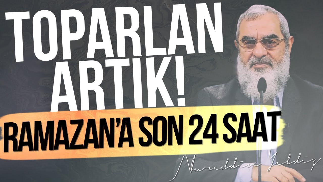 RAMAZAN'A SON 24 SAAT. TOPARLAN ARTIK! | Nureddin Yıldız