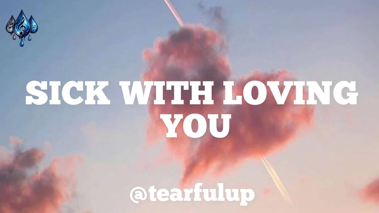 Sick with loving you (lyrics)