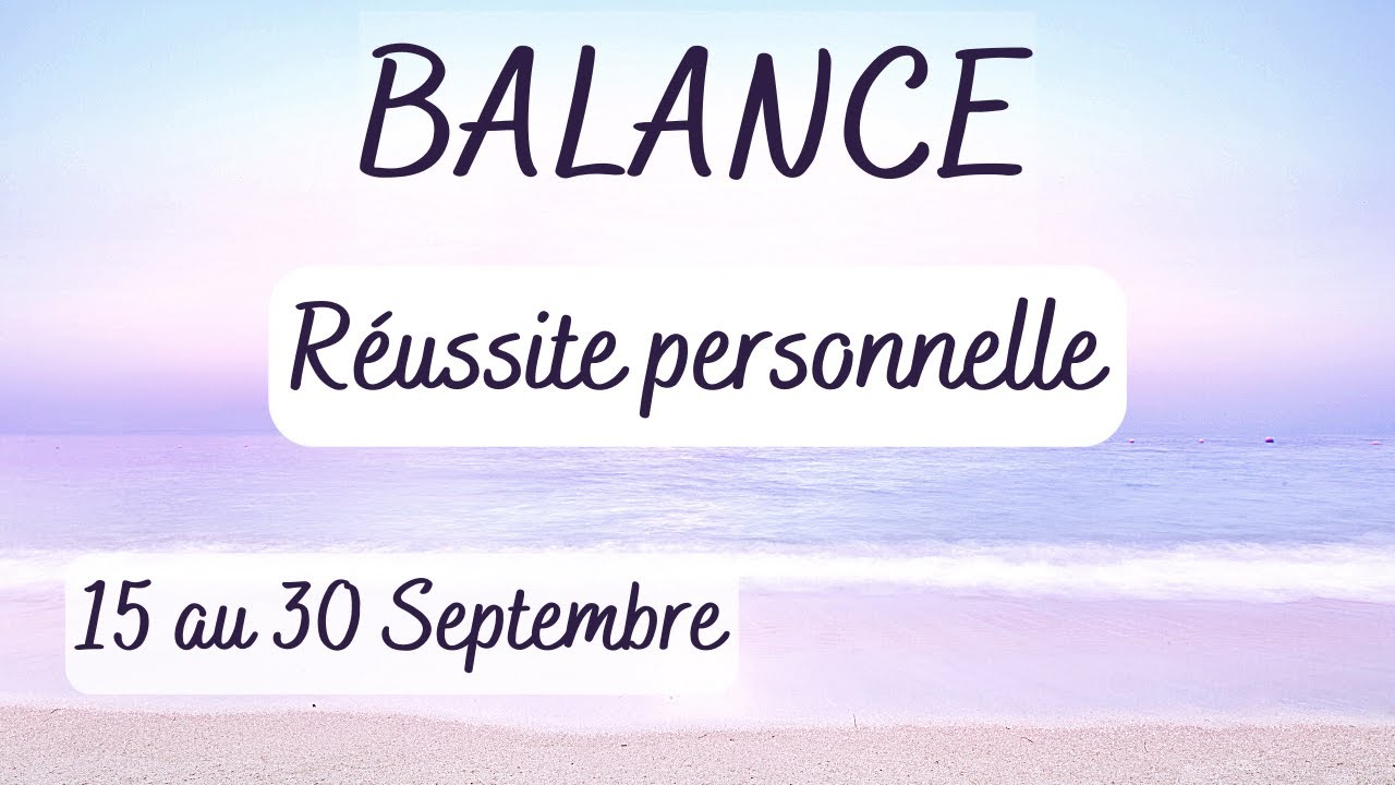BALANCE - 15 au 30 SEPTEMBRE - S'&eacute;loigner des difficult&eacute;s - Exprimez ce que vous ressentez