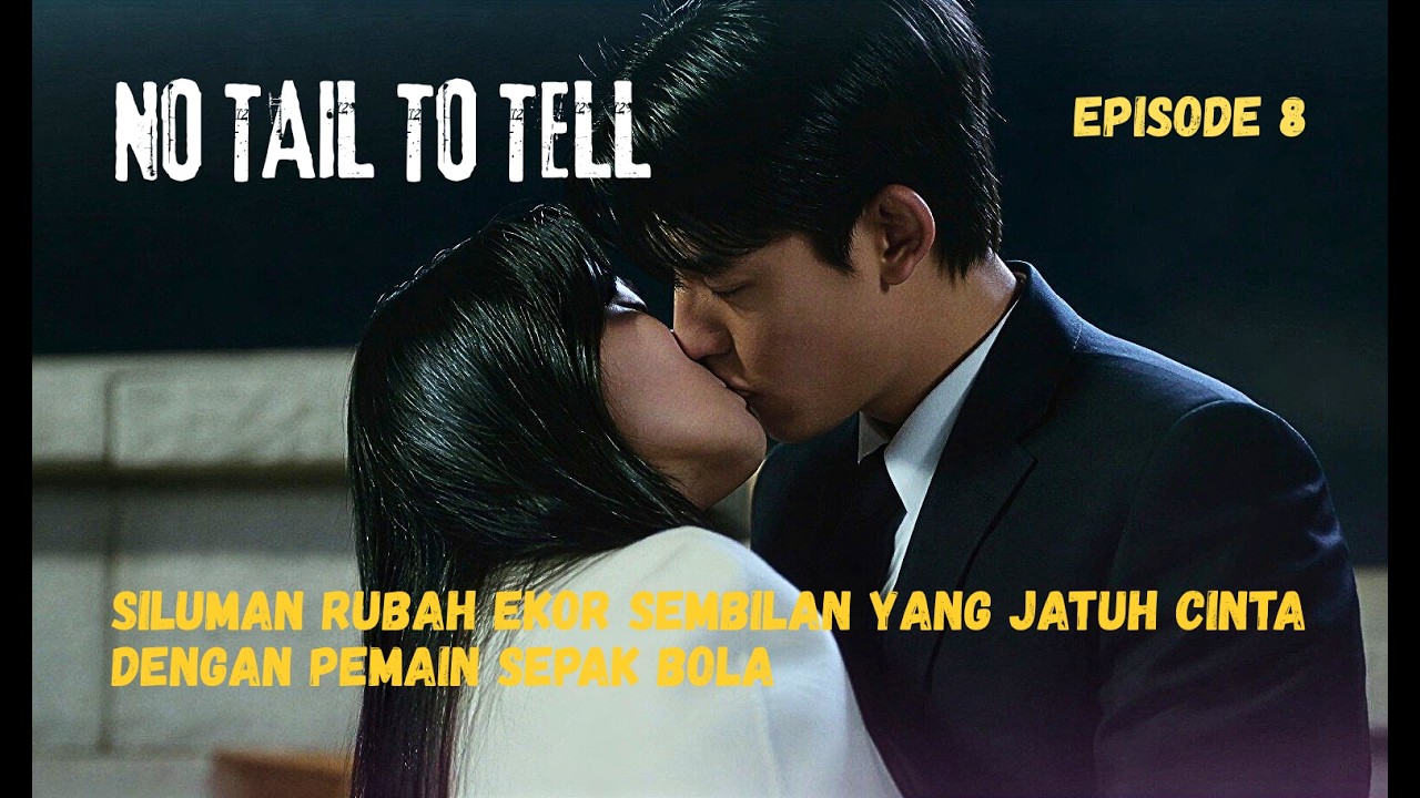 NO TAIL TO TELL ALUR CERITA || Rubah Ekor Sembilan Yang Jatuh Cinta Dengan Pemain Sepak Bola || Ep 8
